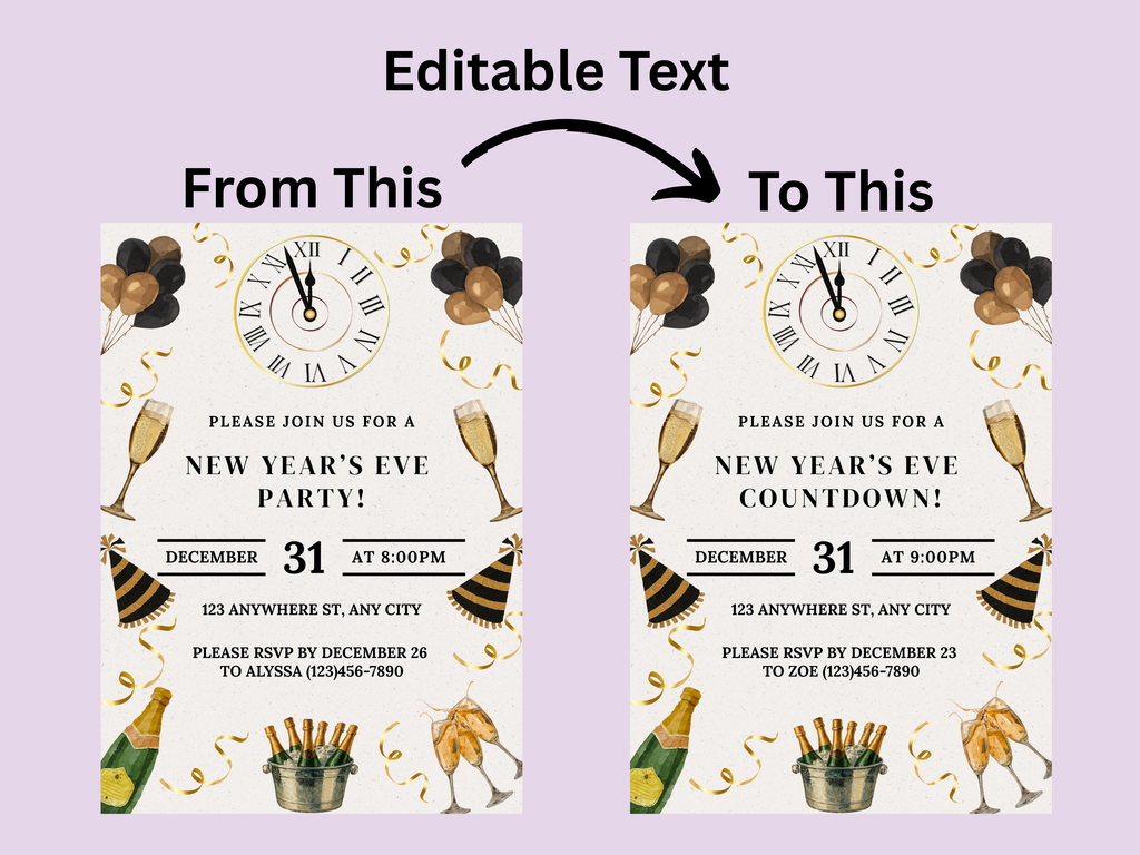 New Year's Eve party invitation with editable text feature on a light purple background
Beige and gold New Year’s Eve invitation with champagne, party hats, confetti, glasses, and a midnight clock countdown

Editable beige and gold NYE invitation featuring champagne, confetti, party hats, glasses, and a clock striking midnight

New Year’s Eve party invite in beige and gold with champagne glasses, party hats, confetti, and a midnight countdown clock