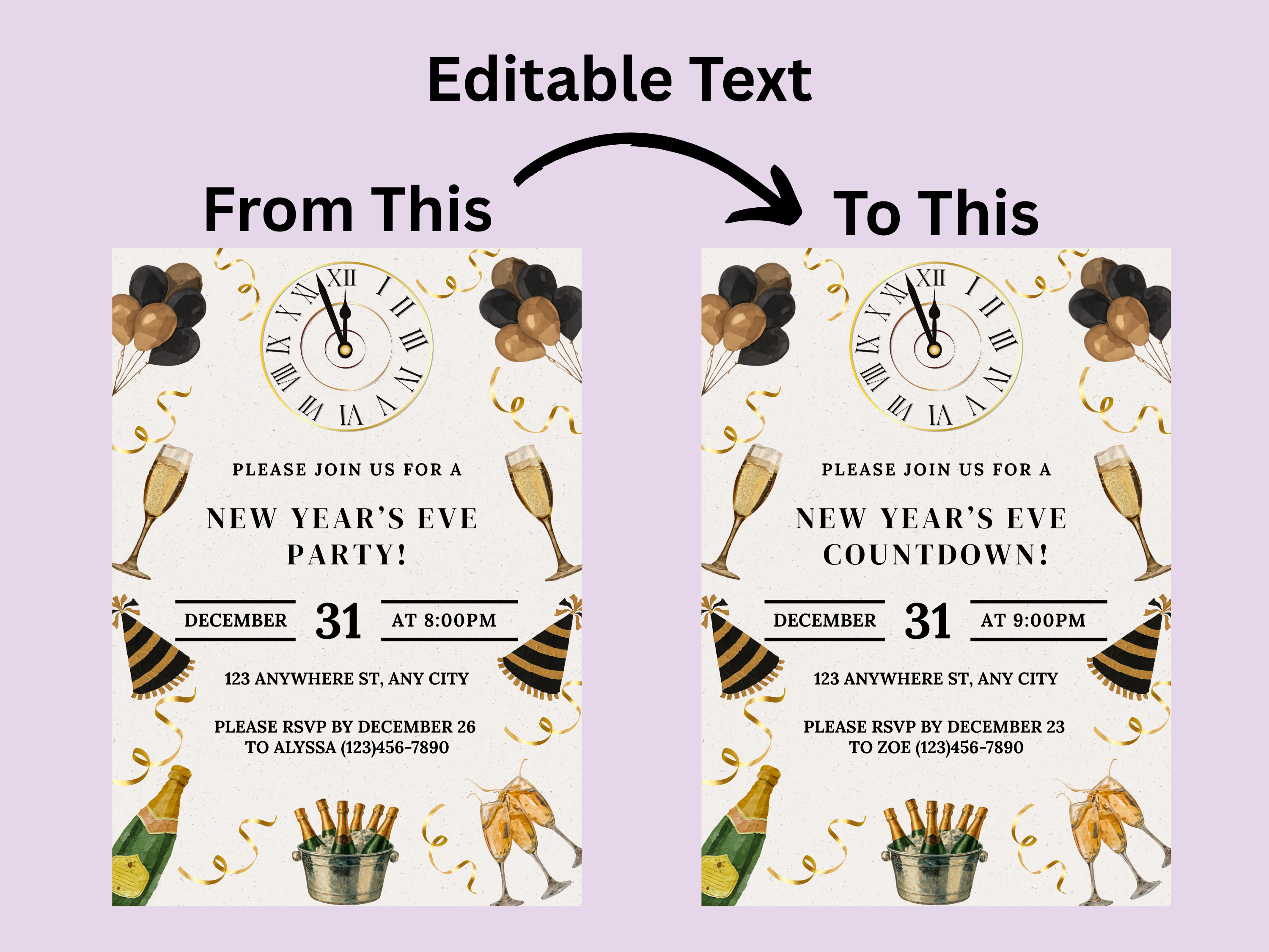 New Year's Eve party invitation with editable text feature on a light purple background
Beige and gold New Year’s Eve invitation with champagne, party hats, confetti, glasses, and a midnight clock countdown

Editable beige and gold NYE invitation featuring champagne, confetti, party hats, glasses, and a clock striking midnight

New Year’s Eve party invite in beige and gold with champagne glasses, party hats, confetti, and a midnight countdown clock